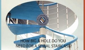 HOW BIG A HOLE DO YOU NEED FOR A SPIRAL STAIRCASE visual for blog post
